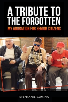 Paperback A Tribute to the Forgotten: My Adoration for Senior Citizens Book