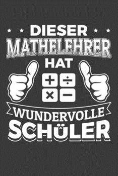 Dieser Mathelehrer hat wundervolle Schüler: Jahres-Kalender für das Jahr 2020 Terminplaner für Lehrer Organizer (German Edition)