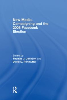 Paperback New Media, Campaigning and the 2008 Facebook Election Book