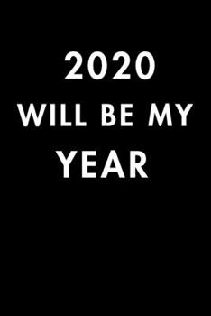 2020 Will Be My Year: 2020 New Year's Resolution, Nice Looking Black, Bucket List Journal, Notebook, Goals Planner, 6x9, 120 pages: Lined Notebook / Journal Gift, Soft Cover, Matte Finish