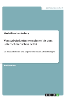 Paperback Vom Arbeitskraftunternehmer bis zum unternehmerischen Selbst: Ein Blick auf Theorie und Empirie eines neuen Arbeitskrafttypus [German] Book