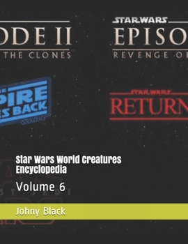 Star Wars World Creatures Encyclopedia: Volume 6 (Star Wars Encyclopedia)
