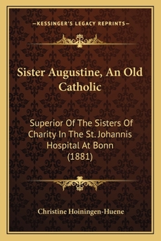 Sister Augustine, an old Catholic: Superior of the Sisters of Charity in the St. Johannis Hospital
