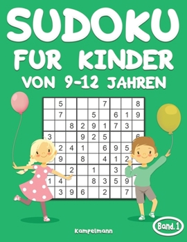 Sudoku für Kinder von 9-12 Jahren: 200 Sudoku-Rätsel für Kinder ab 9 bis 12 - mit Lösungen - Großdruck (Band 1) (German Edition)