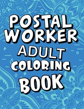 Paperback Postal Worker Adult Coloring Book: Humorous, Relatable Adult Coloring Book With Postal Worker Problems Perfect Gift For Stress Relief & Relaxation Book