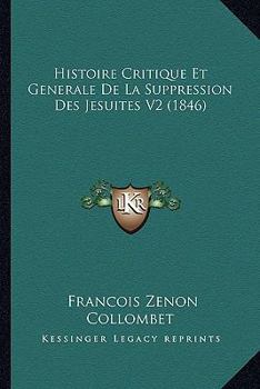 Paperback Histoire Critique Et Generale De La Suppression Des Jesuites V2 (1846) [French] Book