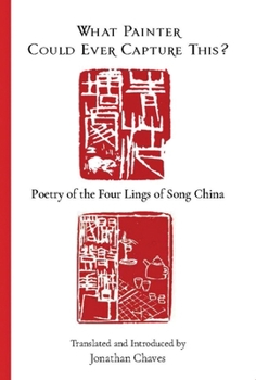 Paperback What Painter Could Ever Capture This?: Poetry of the Four Lings of Song China Book