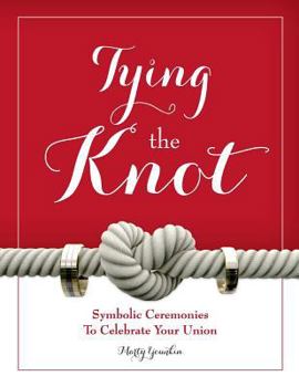 Paperback Tying The Knot: Symbolic Ceremonies To Celebrate Your Union Book