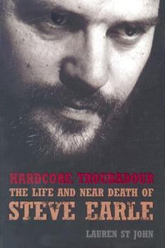 Hardcover Hardcore Troubadour: The Life and Near Death of Steve Earle Book