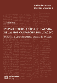 Paperback Prassi E Teologia Circa l'Eucaristia Nella Storica Eparchia Di Mukacevo [Italian] Book