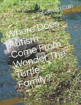 Paperback Where Does Autism Come From Wonder The Turtle Family? Book