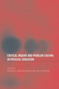 Paperback Critical Inquiry and Problem Solving in Physical Education: Working with Students in Schools Book
