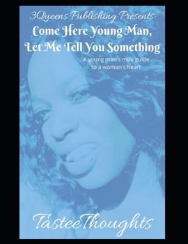 Paperback Come Here Young Man, Let Me Tell You Something: A Young Man's Mini Guide To A Woman's Heart Book