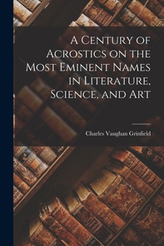 Paperback A Century of Acrostics on the Most Eminent Names in Literature, Science, and Art Book
