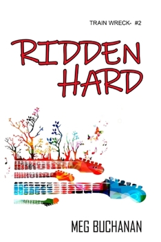 Ridden Hard (Train Wreck) - Book #2 of the Train Wreck