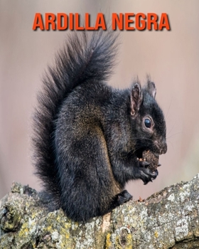 Ardilla negra: Libro para niños con imágenes asombrosas y datos curiosos sobre los Ardilla negra
