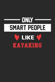 Only Smart People Like Kayaking Notebook - Funny Kayaking Journal Gift: Lined Kayaking lovers Notebook / Journal Gift, 120 Pages, 6x9, Soft Cover, Matte Finish