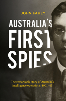 Paperback Australia's First Spies: The Remarkable Story of Australia's Intelligence Operations, 1901-45 Book