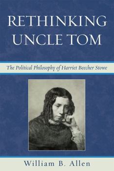 Hardcover Rethinking Uncle Tom: The Political Thought of Harriet Beecher Stowe Book