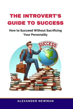 Paperback The Introvert's Guide to Success: How to Succeed Without Sacrificing Your Personality Book