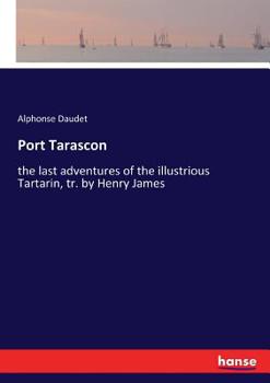 Port-Tarascon. Dernières aventures de l'illustre Tartarin: Dessins Bieler, Conconi, Montégut, Montenard, Myrbach et Rossi - Book #3 of the Tartarin