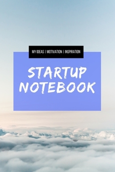 Startup Notebook - My Ideas Motivation Inspiration: A5 Notizbuch für Unternehmer, Denker, Kreative, Entrepreneurs, Startups uvm. | Gepunktet (Dotgrid) |  6x9" | 120 Seiten