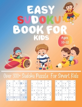 Paperback Easy Sudoku Book For Kids Ages 10-12: Over 300+ Sudoku Puzzle For Smart Kids Fun and Educational Sudoku Puzzles designed specifically for Kids Challen Book