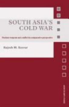 Hardcover South Asia's Cold War: Nuclear Weapons and Conflict in Comparative Perspective Book