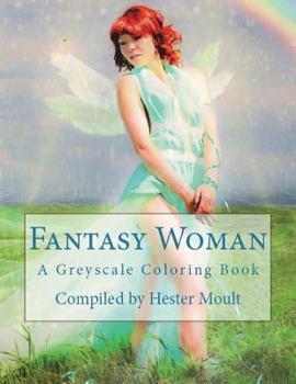 Fantasy Woman: A Greyscale Coloring Book (Volume 1)