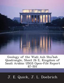 Paperback Geology of the Wadi Ash Shu'bah Quadrangle, Sheet 26 E, Kingdom of Saudi Arabia: Usgs Open-File Report 87-501 Book