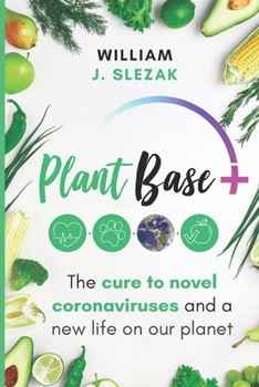 Paperback Plant Base +: The Cure to Novel Coronaviruses and Life on Our Planet Book