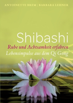 Paperback Shibashi - Ruhe und Achtsamkeit erfahren: Lebensimpulse aus dem Qi Gong [German] Book