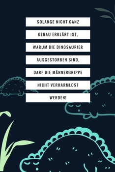 Paperback Solange Nicht Ganz Genau Erkl?rt Ist, Warum Die Dinosaurier Nicht Ausgestorben Sind: A4 52 WOCHEN KALENDER lustige Geschenkidee f?r M?nner - Dino - Ge [German] Book