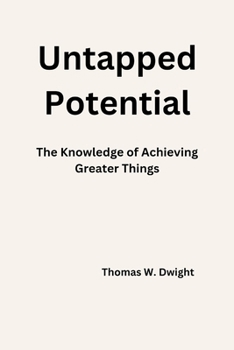 Paperback Untapped Potential: The Knowledge of Achieving Greater Things Book