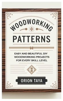 Paperback Woodworking Patterns: Easy and Beautiful DIY Woodworking Projects for Every Skill Level Book
