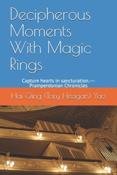 Paperback Decipherous Moments With Magic Rings: Capture hearts in sancturation.---Pramperdonian Chronicles Book