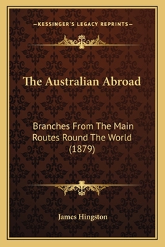 Paperback The Australian Abroad: Branches From The Main Routes Round The World (1879) Book