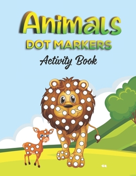 Paperback Animals Dot Markers Activity Book: Cute Animals BIG DOTS Do A Dot Page a day Dot Coloring Books For Toddlers Paint Daubers Marker Art Creative Kids Ac Book