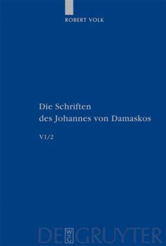 Hardcover Die Schriften, Band 6/2, Historia animae utilis de Barlaam et Ioasaph (spuria) II = The Writings of St. John Damascene [Greek, Ancient (To 1453)] Book