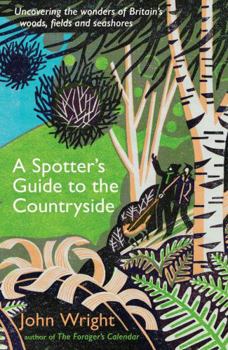 Paperback A Spotter's Guide to the Countryside: Uncovering the Wonders of Britain's Woods, Fields and Seashores Book