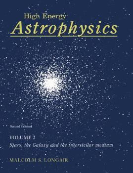 Paperback High Energy Astrophysics: Volume 2, Stars, the Galaxy and the Interstellar Medium Book