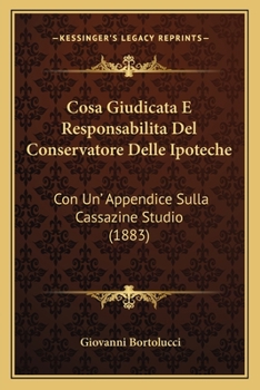 Paperback Cosa Giudicata E Responsabilita Del Conservatore Delle Ipoteche: Con Un' Appendice Sulla Cassazine Studio (1883) [Italian] Book