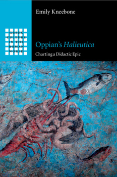 Oppian's Halieutica: Charting a Didactic Epic - Book  of the Greek Culture in the Roman World
