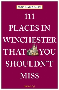 111 Places in Winchester That You Shouldn't Miss (111 Places/Shops)