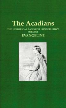 The Acadians: The Historical Basis for Longfellow's Poem of Evangeline
