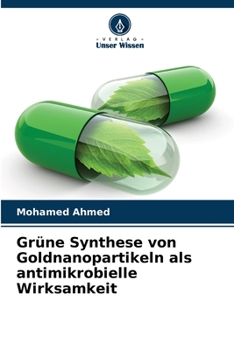Paperback Grüne Synthese von Goldnanopartikeln als antimikrobielle Wirksamkeit [German] Book