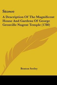 Stowe: A Description Of The Magnificent House And Gardens Of George Grenville Nugent Temple
