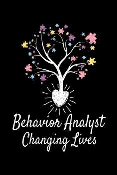 Behavior Analyst Changing Lives: Behavior Analyst Notebook Gift For Board Certified Behavior Analysis BCBA Specialist, BCBA-D ABA BCaBA RBT (Dot Grid 120 Pages - 6 x 9)