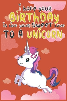I Hope Your Birthday is Like Making Sweet Love To A Unicorn: Magical Unicorn Composition Notebook - Magical Unicorn Memory Journal Notebook, Perfect ... to notes in class, SoftCover, Matte-Finish