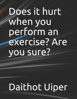 Paperback Does it hurt when you perform an exercise? Are you sure? Book